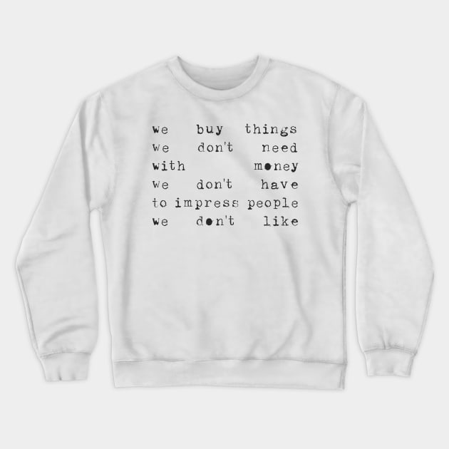 We buy things ... Crewneck Sweatshirt by JunkyDotCom